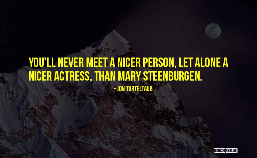 Steenburgen Mary Quotes By Jon Turteltaub Steenburgen Mary Quotes By Jon Turteltaub