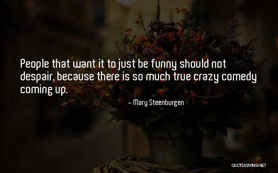 Steenburgen Mary Quotes By Mary Steenburgen Steenburgen Mary Quotes By Mary Steenburgen