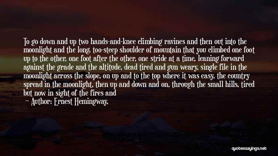 Steep Hills Quotes By Ernest Hemingway,