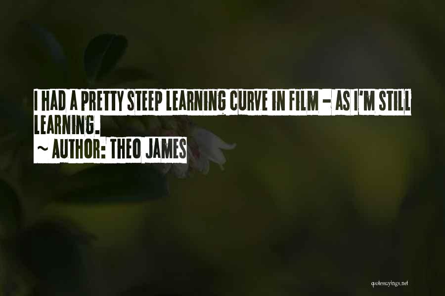 Steep Learning Curve Quotes By Theo James