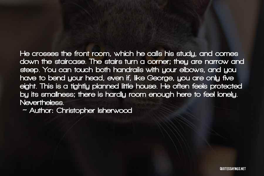 Steep Stairs Quotes By Christopher Isherwood