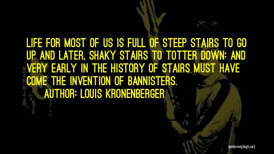 Steep Stairs Quotes By Louis Kronenberger