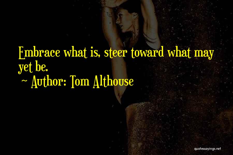 Steer Life Quotes By Tom Althouse