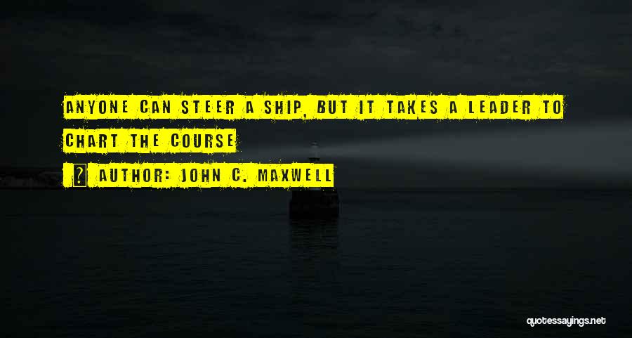 Steer Ship Quotes By John C. Maxwell