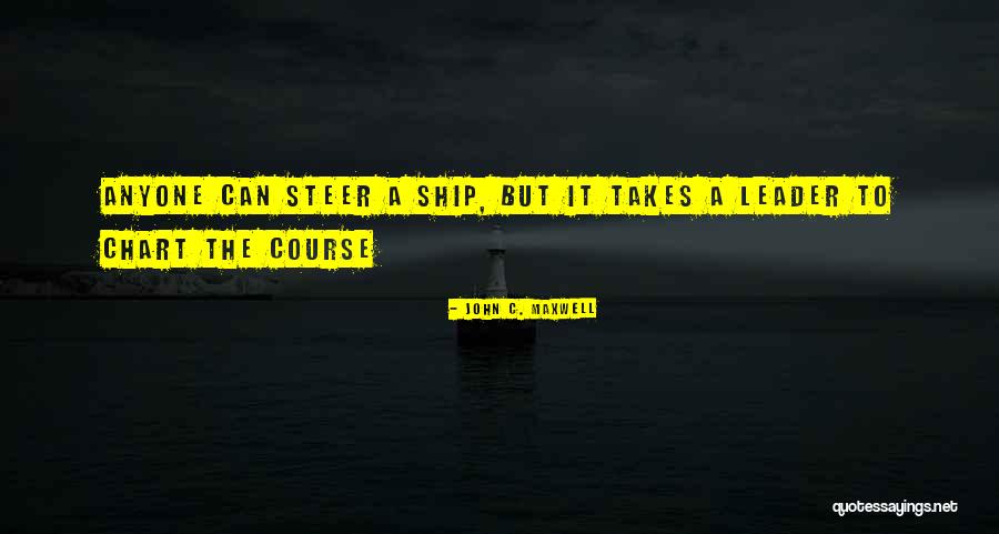 Steer The Ship Quotes By John C. Maxwell Steer The Ship Quotes By John C. Maxwell