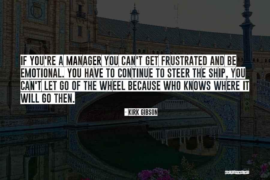 Steer The Ship Quotes By Kirk Gibson Steer The Ship Quotes By Kirk Gibson