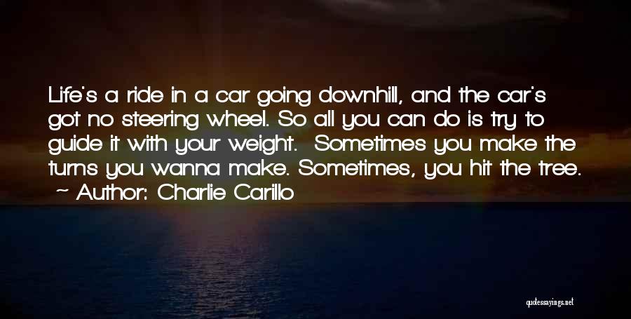 Steering Life Quotes By Charlie Carillo