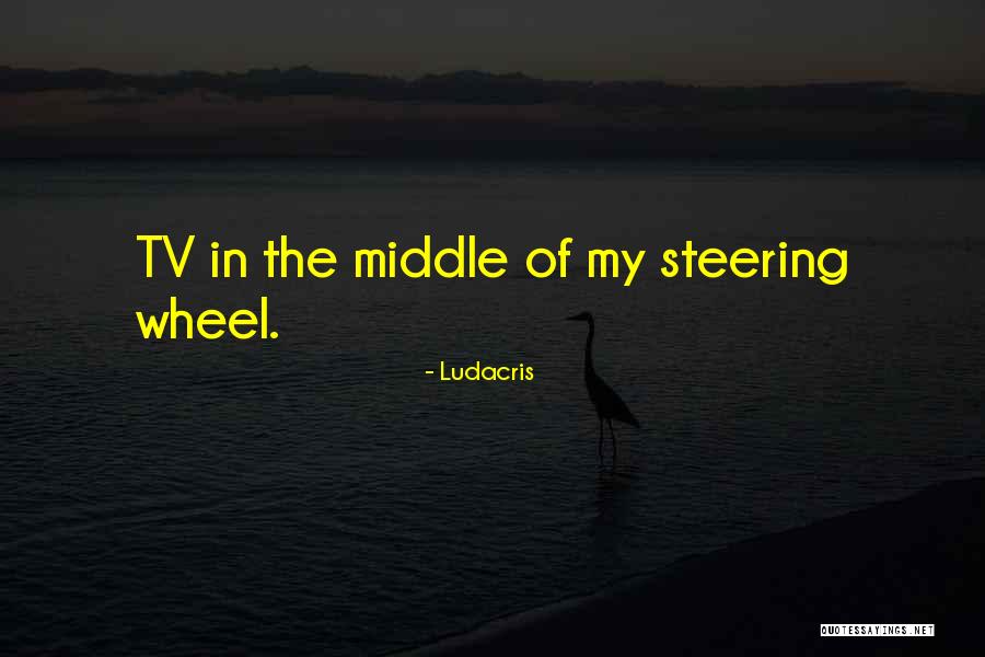 Steering Wheels Quotes By Ludacris Steering Wheels Quotes By Ludacris