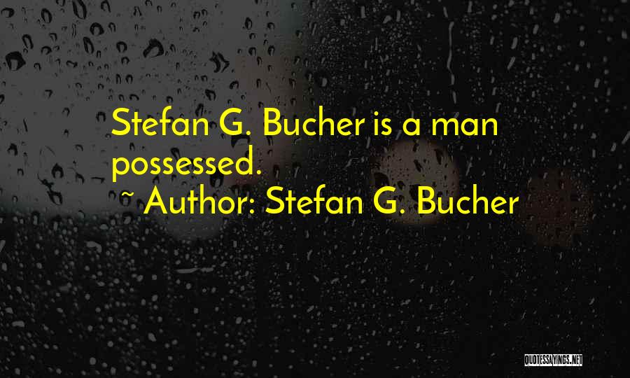 Stefan Bucher Quotes By Stefan G. Bucher