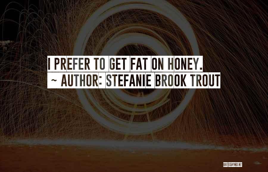 Stefanie Brook Trout Quotes 954563