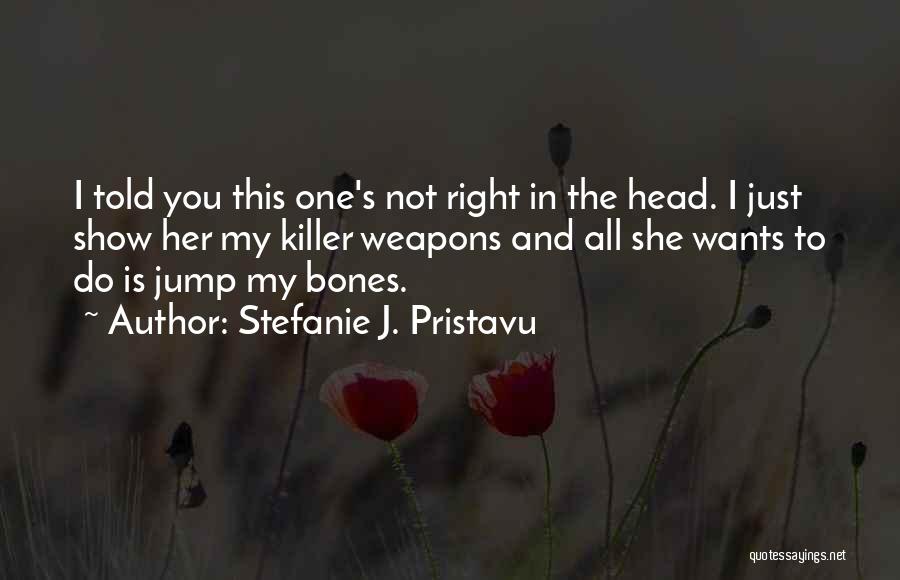 Stefanie J. Pristavu Quotes 243383