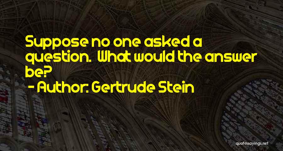 Stein Gertrude Quotes By Gertrude Stein