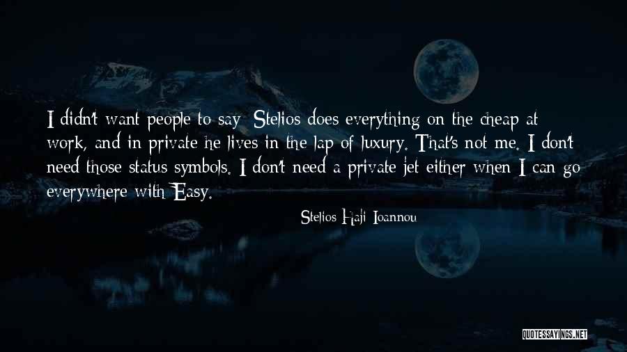 Stelios Haji-Ioannou Quotes 140768 Stelios Haji-Ioannou Quotes 140768