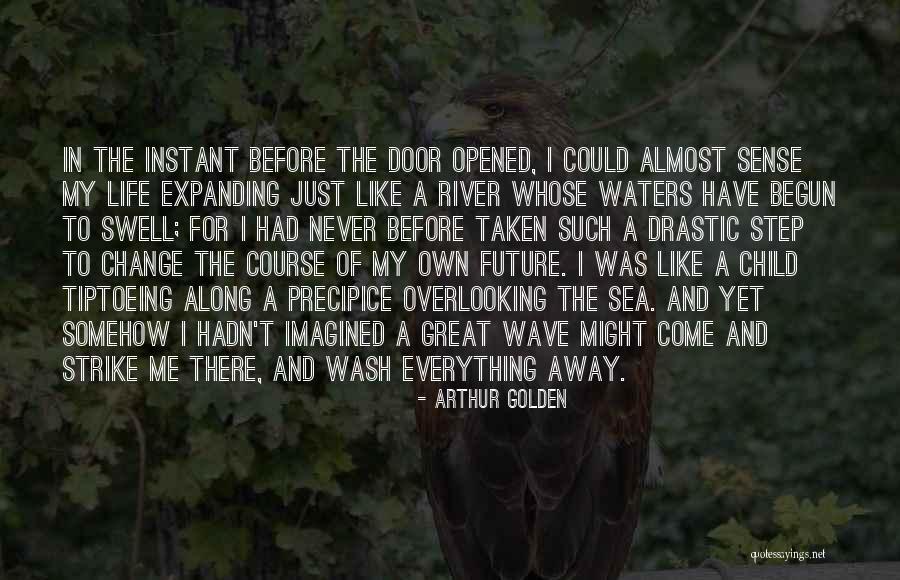 Step Away Quotes By Arthur Golden Step Away Quotes By Arthur Golden