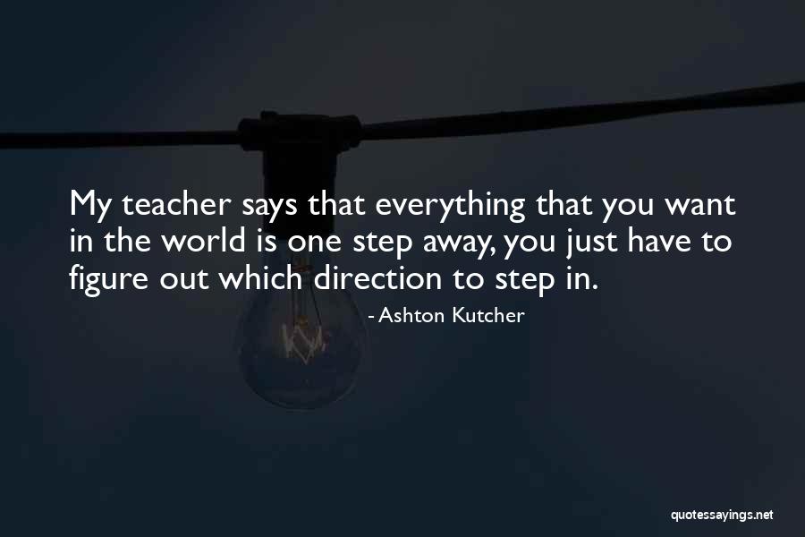 Step Away Quotes By Ashton Kutcher Step Away Quotes By Ashton Kutcher