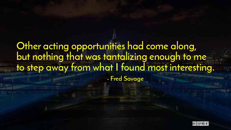 Step Away Quotes By Fred Savage Step Away Quotes By Fred Savage