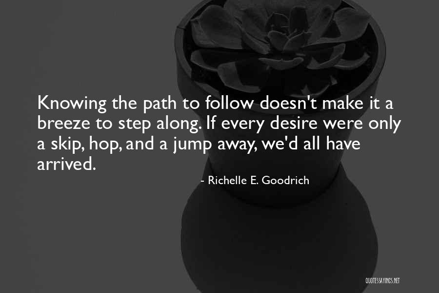 Step Away Quotes By Richelle E. Goodrich Step Away Quotes By Richelle E. Goodrich