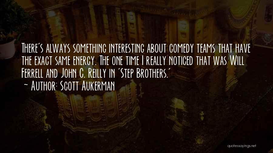 Step Brothers Quotes By Scott Aukerman