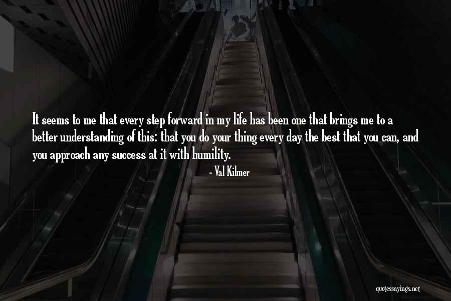 Step Forward In Life Quotes By Val Kilmer Step Forward In Life Quotes By Val Kilmer