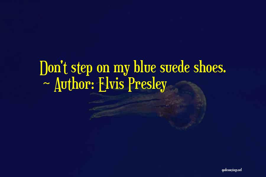 Step In My Shoes Quotes By Elvis Presley