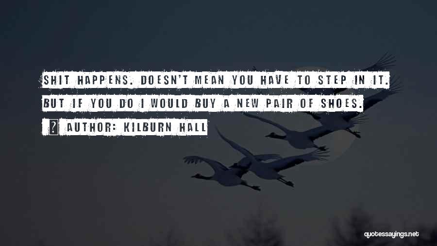 Step In My Shoes Quotes By Kilburn Hall