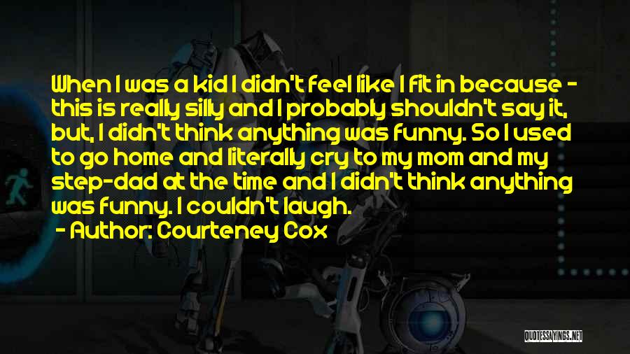 Step Mom Funny Quotes By Courteney Cox