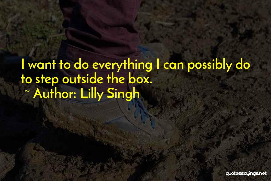 Step Outside The Box Quotes By Lilly Singh