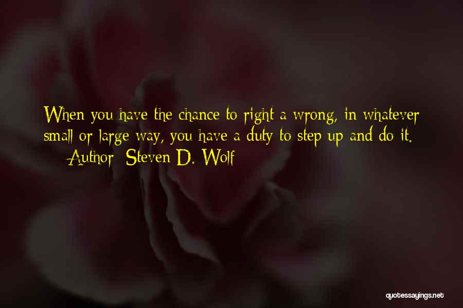 Step Right Up Quotes By Steven D. Wolf