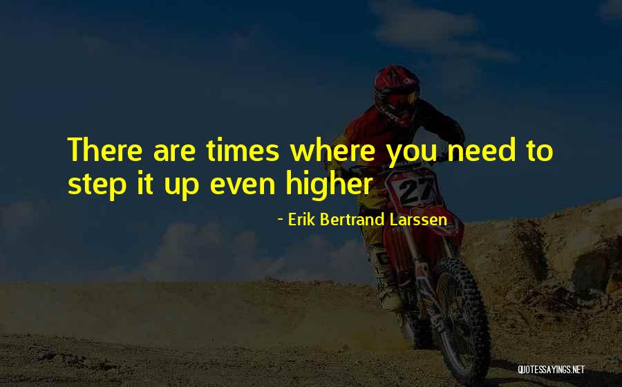 Step Up Inspirational Quotes By Erik Bertrand Larssen