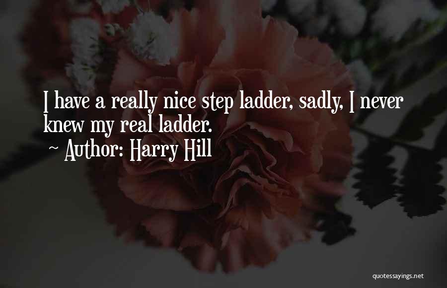 Step Up The Ladder Quotes By Harry Hill