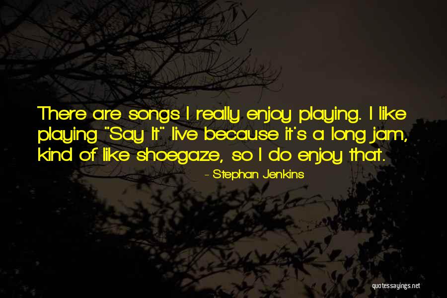 Stephan Jenkins Quotes 502271 Stephan Jenkins Quotes 502271