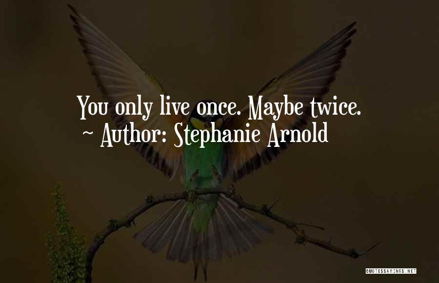 Stephanie Arnold Quotes 877895