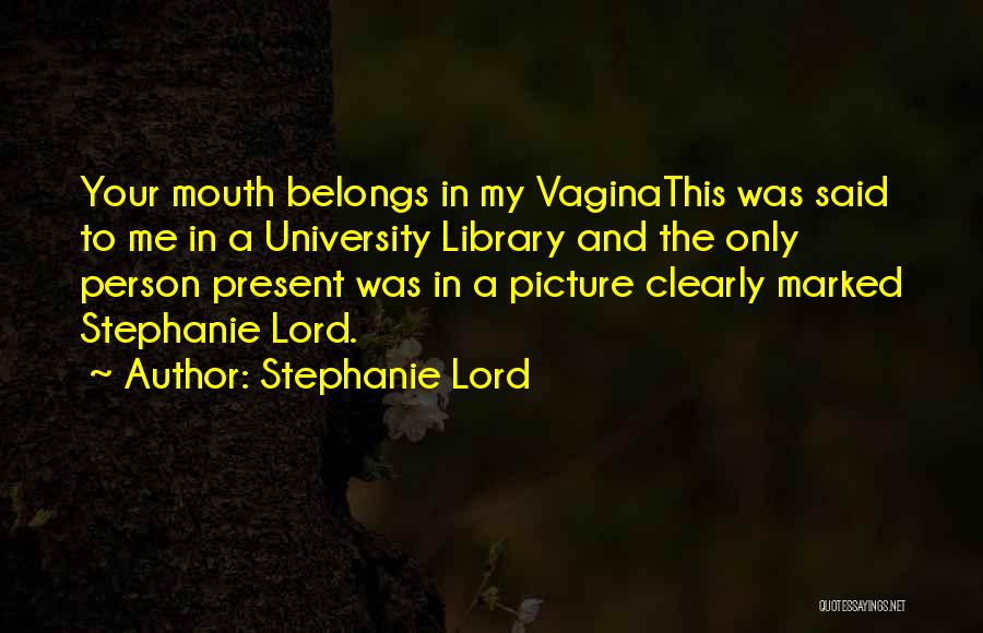 Stephanie Lord Quotes 558126