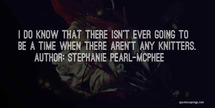 Stephanie Pearl-McPhee Quotes 1132055