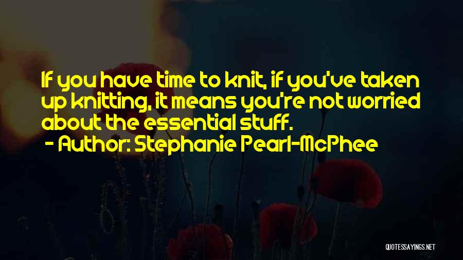 Stephanie Pearl-McPhee Quotes 1925568