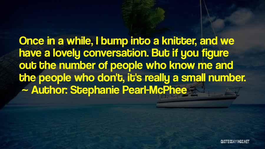 Stephanie Pearl-McPhee Quotes 2125384