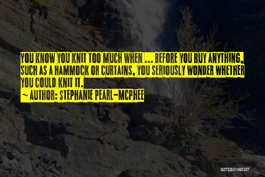 Stephanie Pearl-McPhee Quotes 2176226