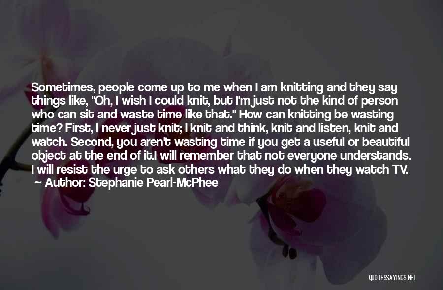 Stephanie Pearl-McPhee Quotes 945147