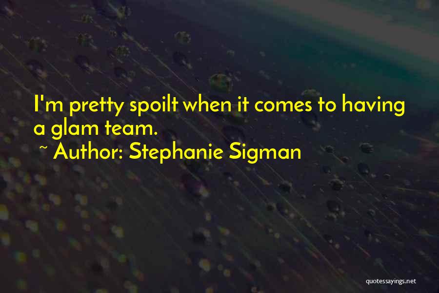 Stephanie Sigman Quotes 1225591