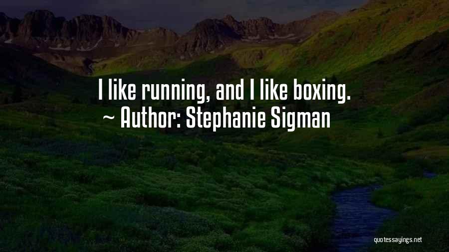Stephanie Sigman Quotes 1748990