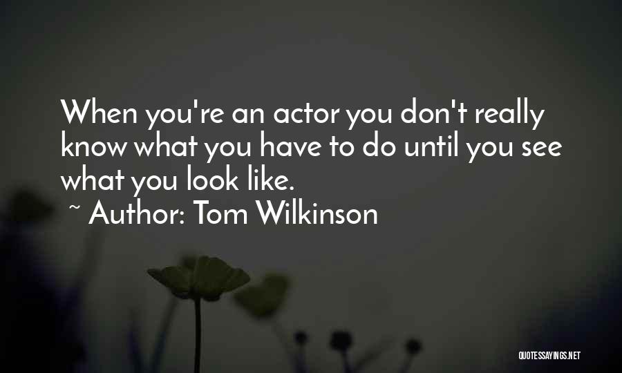 Stephanie Stone Quotes By Tom Wilkinson