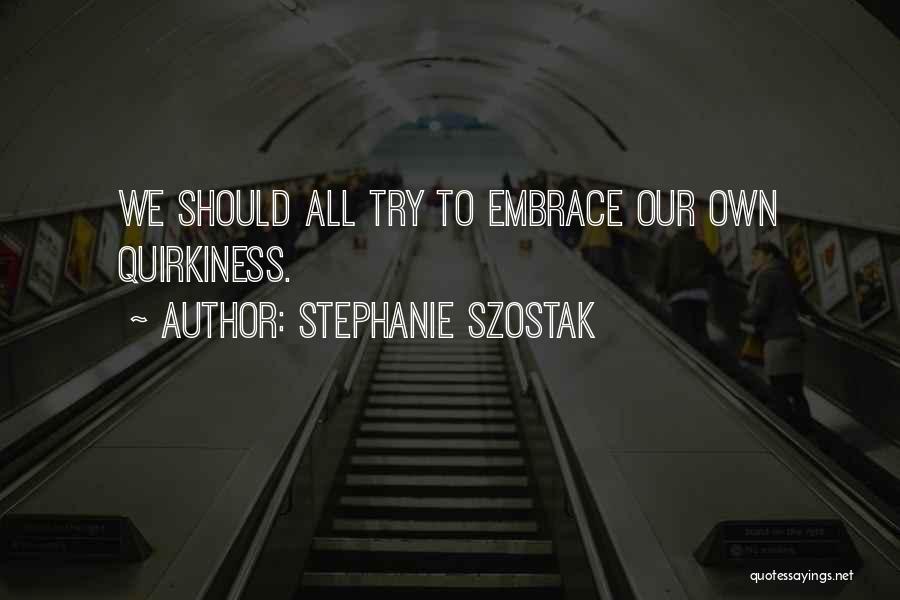 Stephanie Szostak Quotes 297101