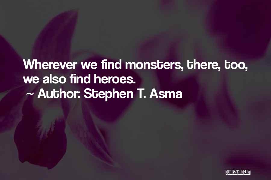 Stephen Asma Quotes By Stephen T. Asma