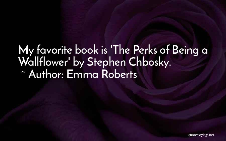 Stephen Chbosky Perks Of Being A Wallflower Quotes By Emma Roberts