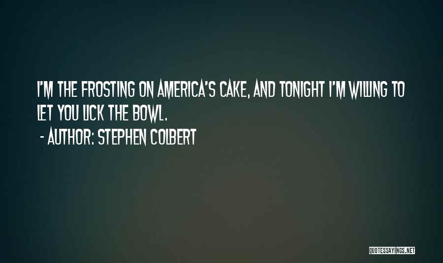 Stephen Colbert I Am America Quotes By Stephen Colbert