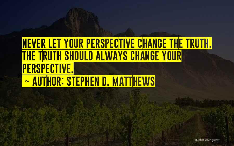 Stephen D. Matthews Quotes 1085849