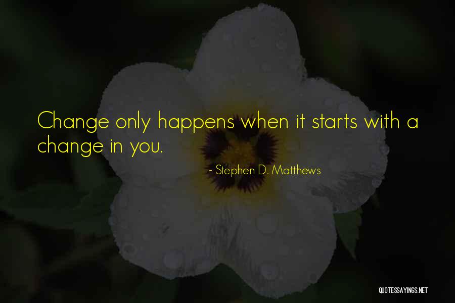 Stephen D. Matthews Quotes 2024141 Stephen D. Matthews Quotes 2024141
