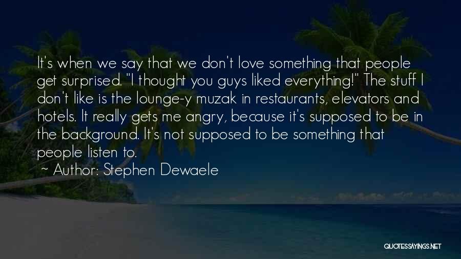 Stephen Dewaele Quotes 1543511