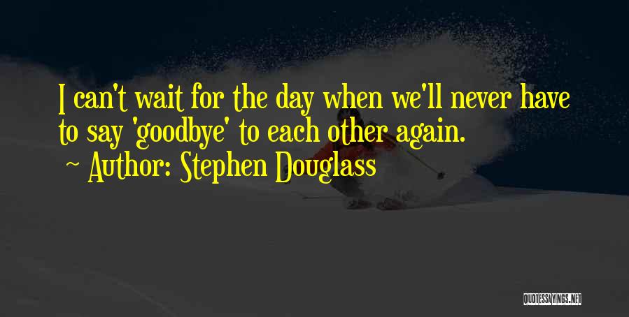 Stephen Douglass Quotes 1243583