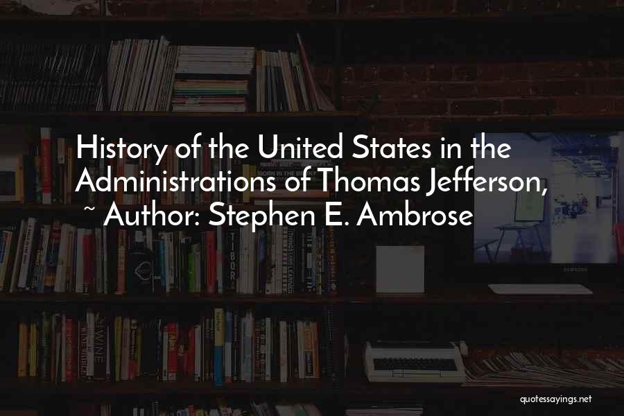 Stephen E. Ambrose Quotes 290236